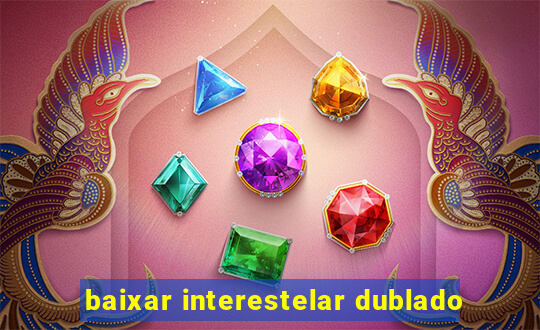 baixar interestelar dublado